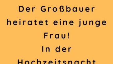 Der Großbauer heiratet eine junge