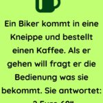 Ein Biker kommt in eine Kneippe und bestellt einen Kaffee