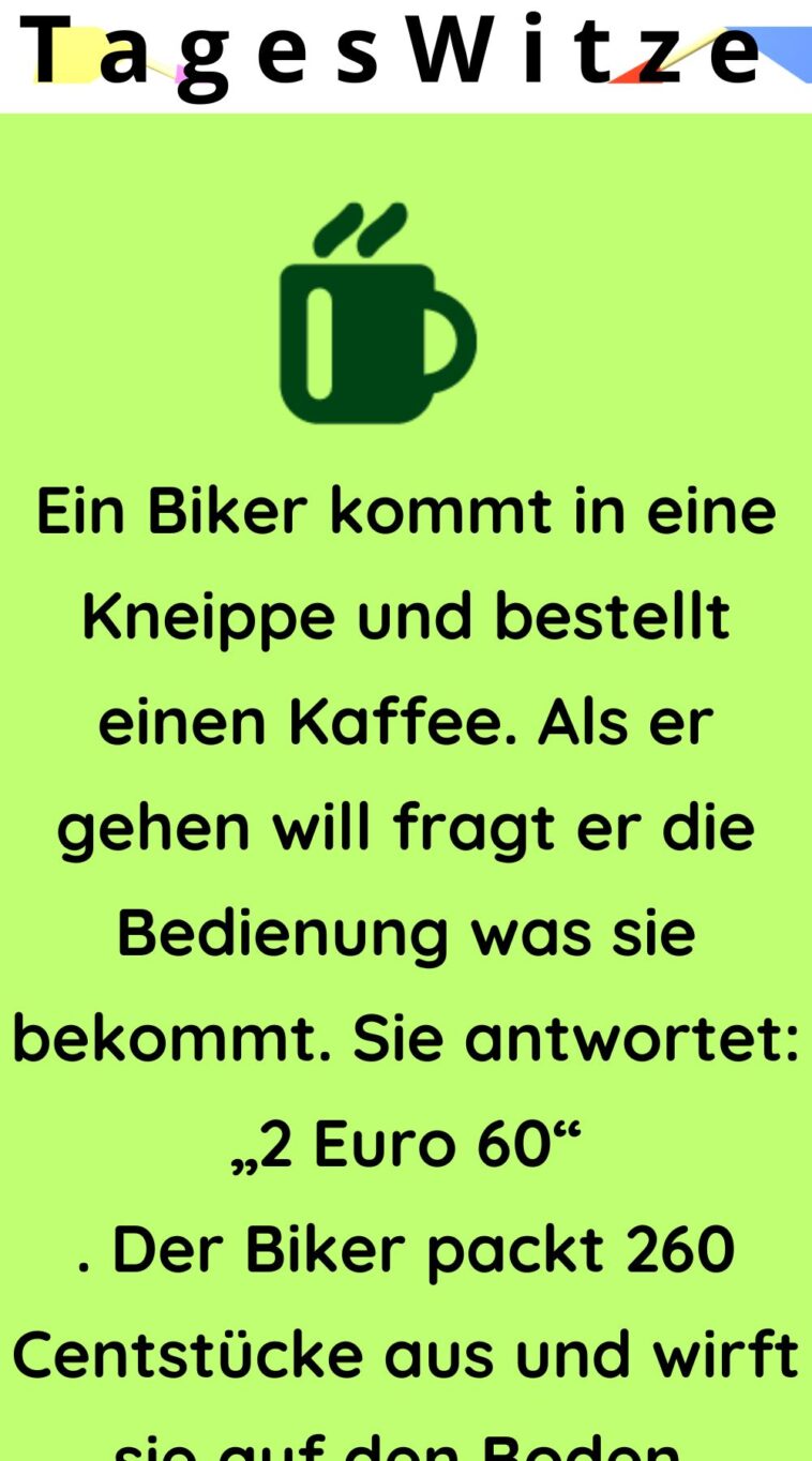 Ein Biker kommt in eine Kneippe und bestellt einen Kaffee