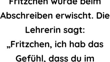 Fritzchen wurde beim Abschreiben erwischt