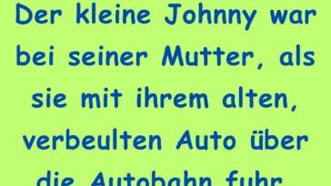 Johnny war mit seiner Mutter am Steuer