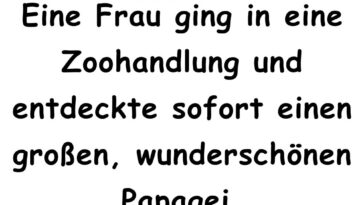 Eine Frau ging in eine Tierhandlung