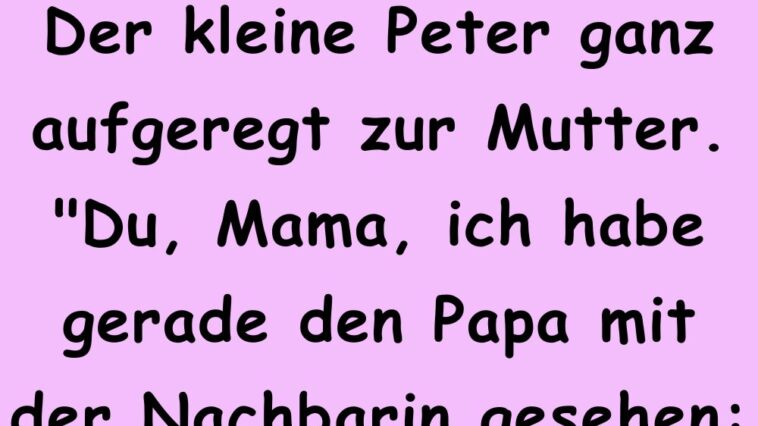 Der kleine Peter ganz aufgeregt zur Mutter