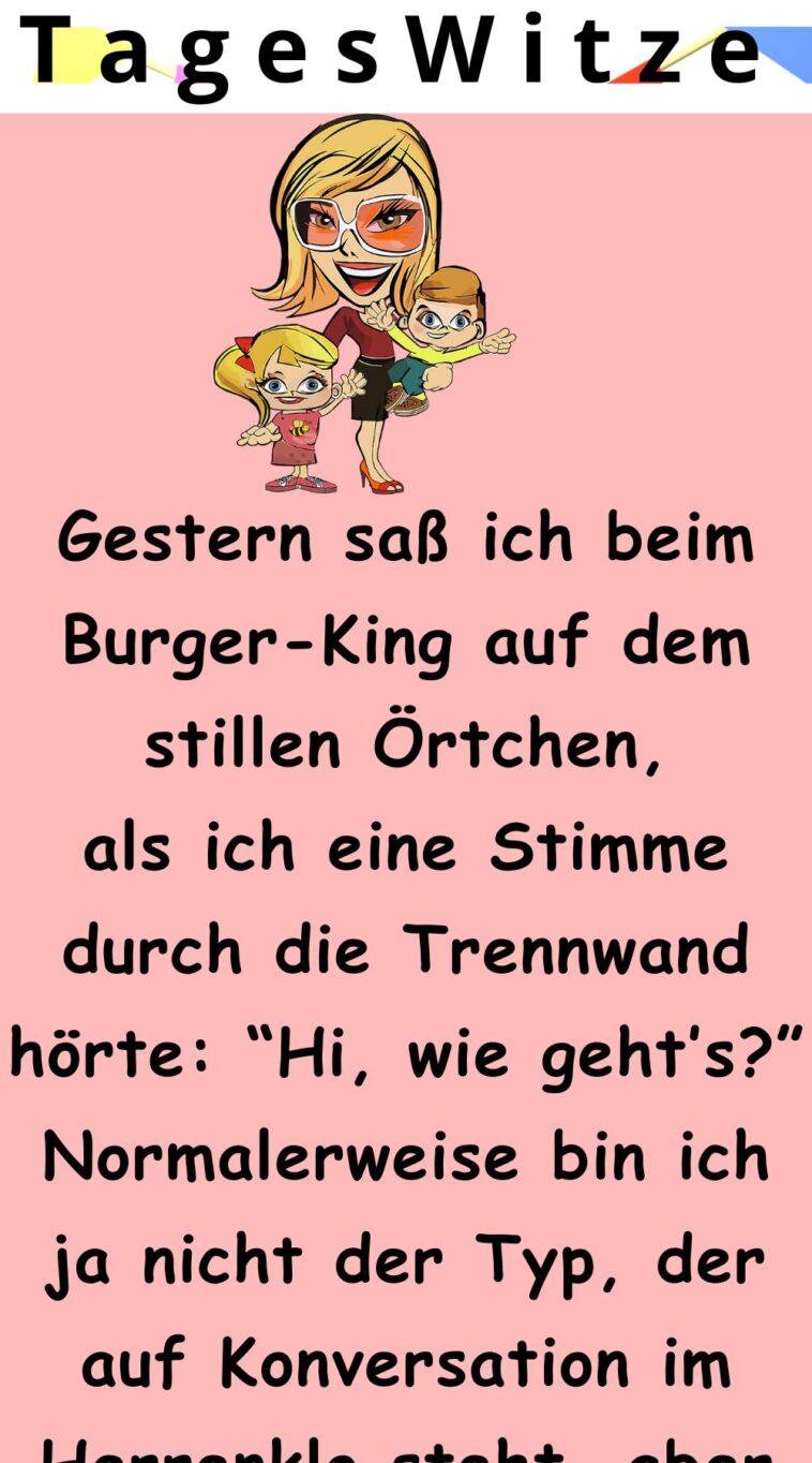 Gestern saß ich beim Burger-King auf dem stillen Örtchen